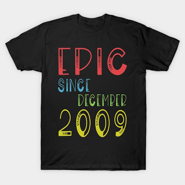 Epic Since December 2009 - Birthday 10th Gift T-Shirt T-Shirt by kaza191